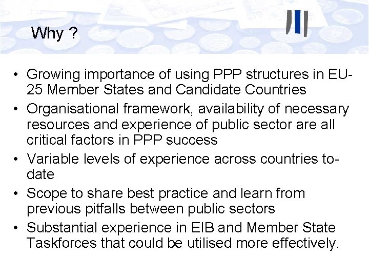 Why ? • Growing importance of using PPP structures in EU 25 Member States