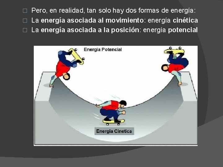 Pero, en realidad, tan solo hay dos formas de energía: � La energía asociada