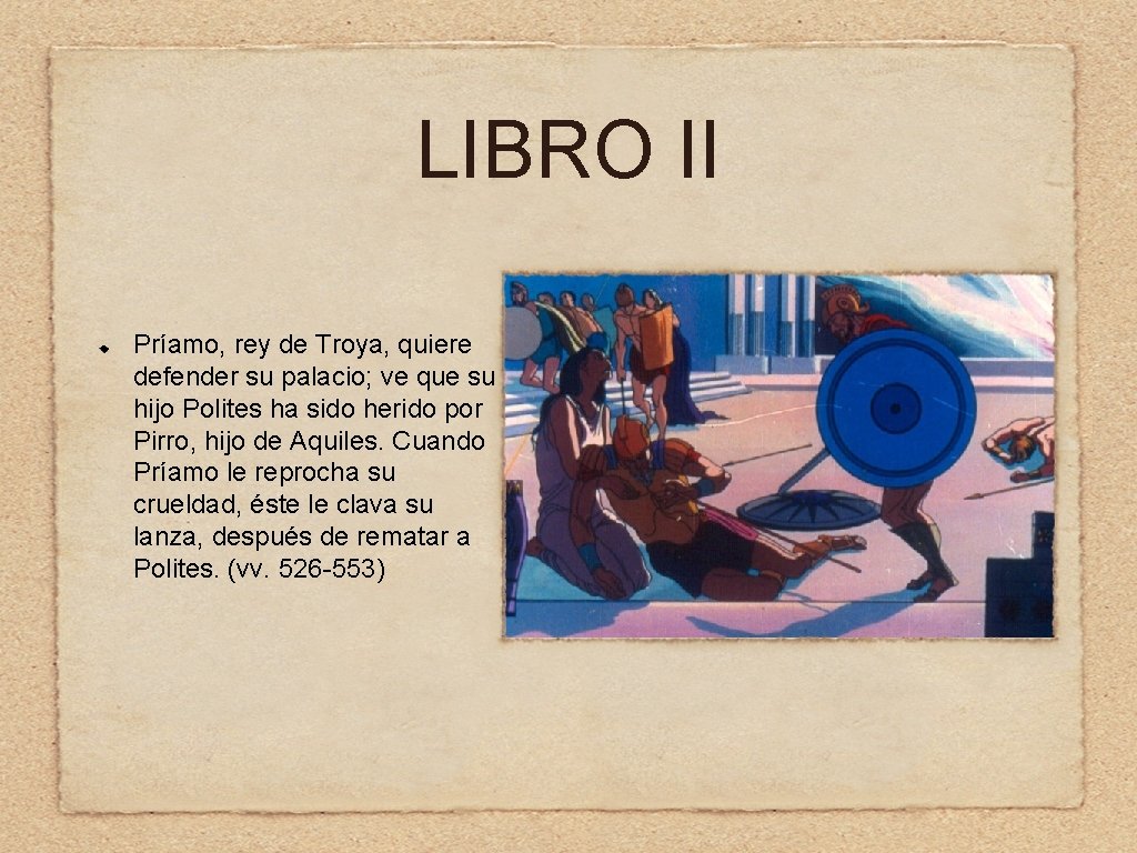 LIBRO II Príamo, rey de Troya, quiere defender su palacio; ve que su hijo