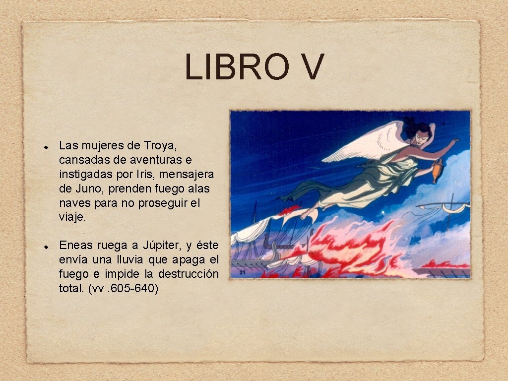 LIBRO V Las mujeres de Troya, cansadas de aventuras e instigadas por Iris, mensajera