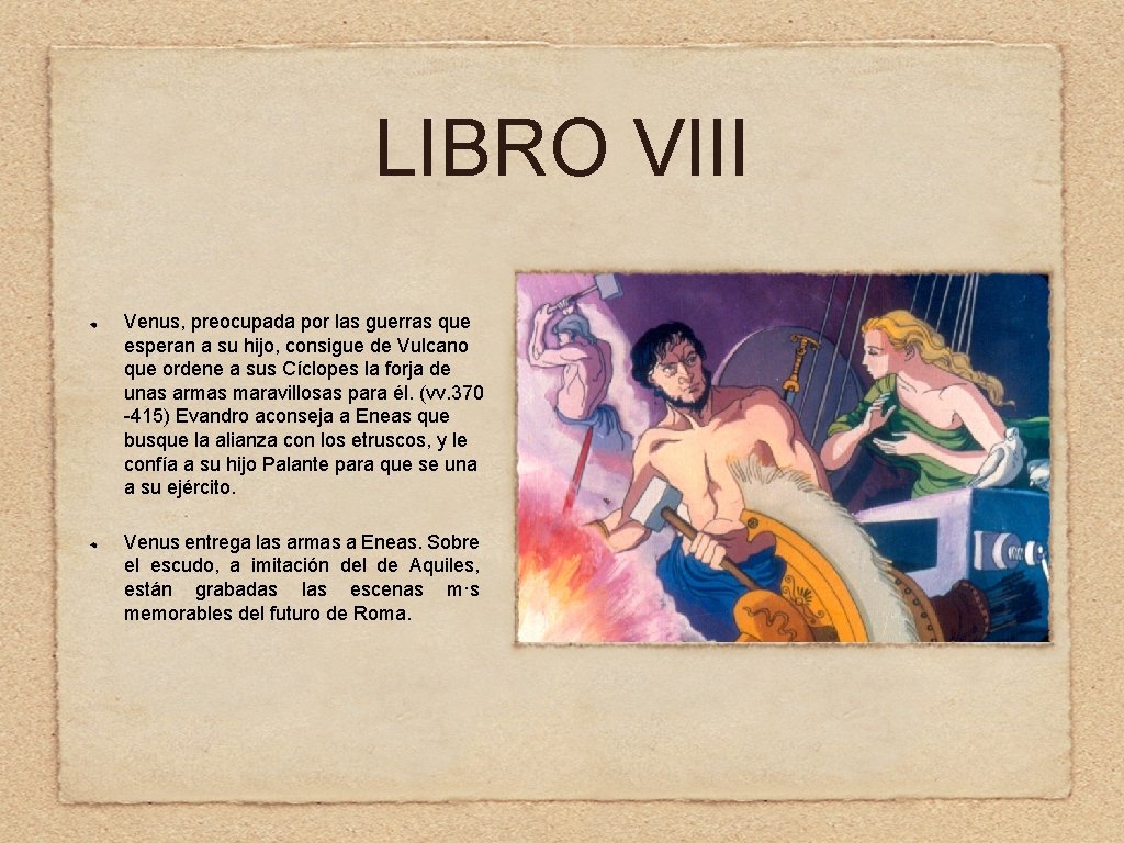 LIBRO VIII Venus, preocupada por las guerras que esperan a su hijo, consigue de