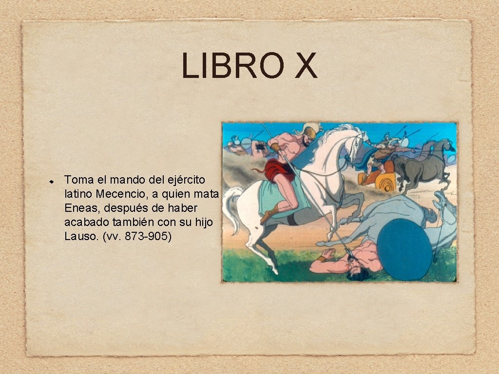 LIBRO X Toma el mando del ejército latino Mecencio, a quien mata Eneas, después