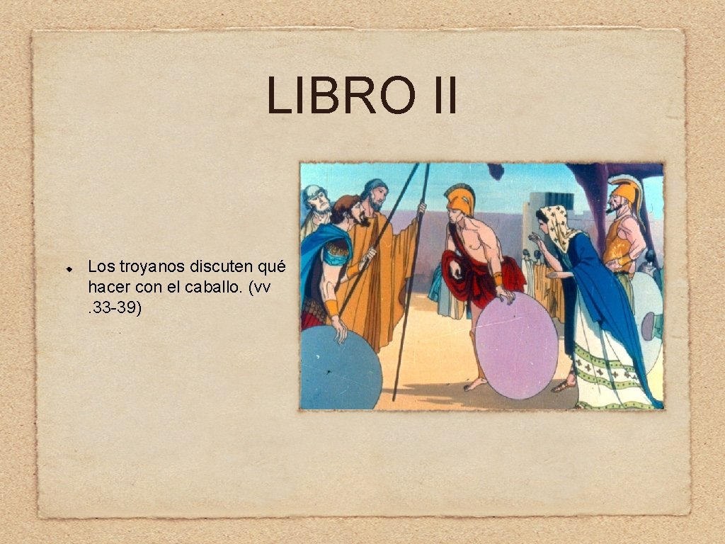 LIBRO II Los troyanos discuten qué hacer con el caballo. (vv. 33 -39) 