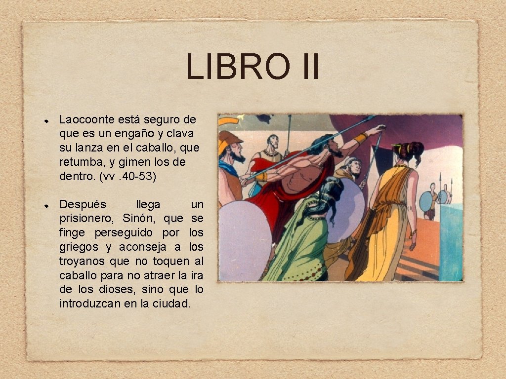 LIBRO II Laocoonte está seguro de que es un engaño y clava su lanza