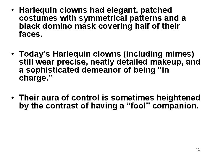  • Harlequin clowns had elegant, patched costumes with symmetrical patterns and a black