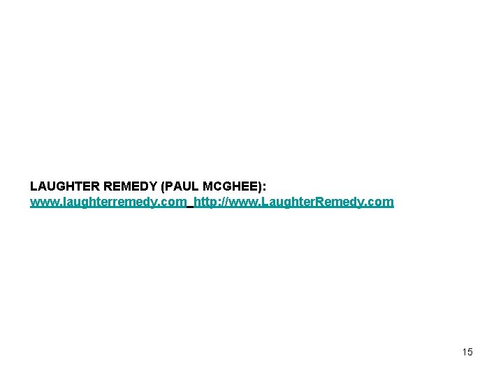 LAUGHTER REMEDY (PAUL MCGHEE): www. laughterremedy. com http: //www. Laughter. Remedy. com 15 
