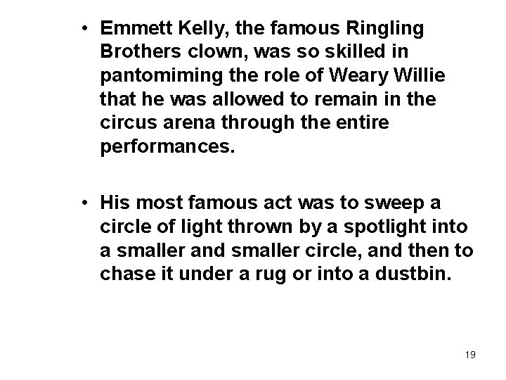  • Emmett Kelly, the famous Ringling Brothers clown, was so skilled in pantomiming