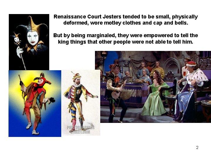 Renaissance Court Jesters tended to be small, physically deformed, wore motley clothes and cap