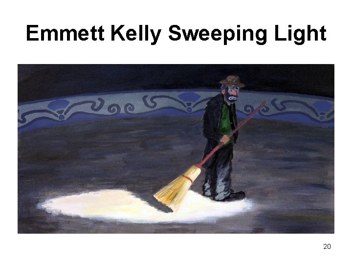 Emmett Kelly Sweeping Light 20 