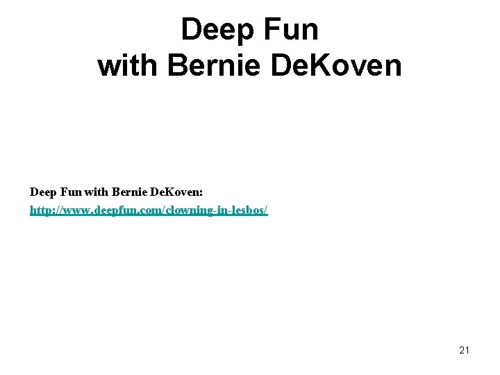 Deep Fun with Bernie De. Koven: http: //www. deepfun. com/clowning-in-lesbos/ 21 