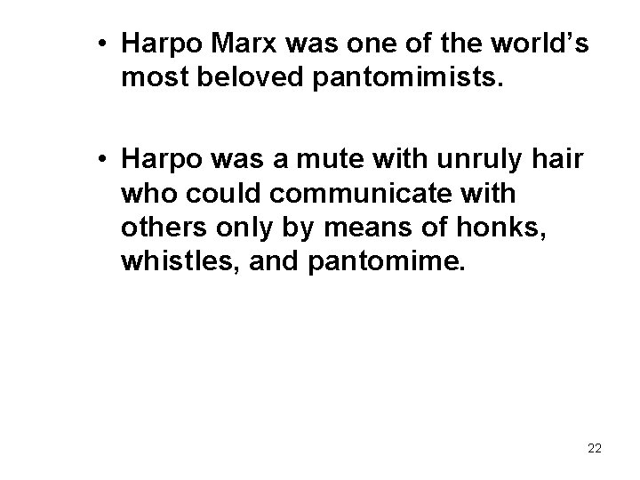  • Harpo Marx was one of the world’s most beloved pantomimists. • Harpo