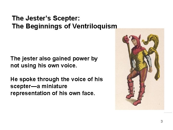 The Jester’s Scepter: The Beginnings of Ventriloquism The jester also gained power by not