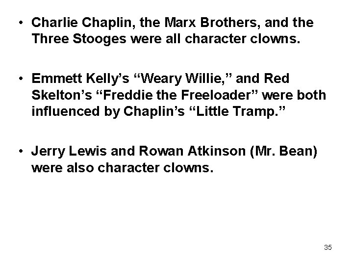  • Charlie Chaplin, the Marx Brothers, and the Three Stooges were all character