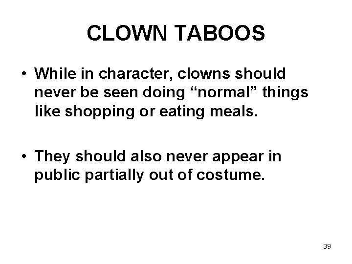 CLOWN TABOOS • While in character, clowns should never be seen doing “normal” things