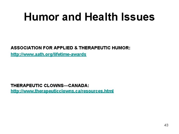 Humor and Health Issues ASSOCIATION FOR APPLIED & THERAPEUTIC HUMOR: http: //www. aath. org/lifetime-awards