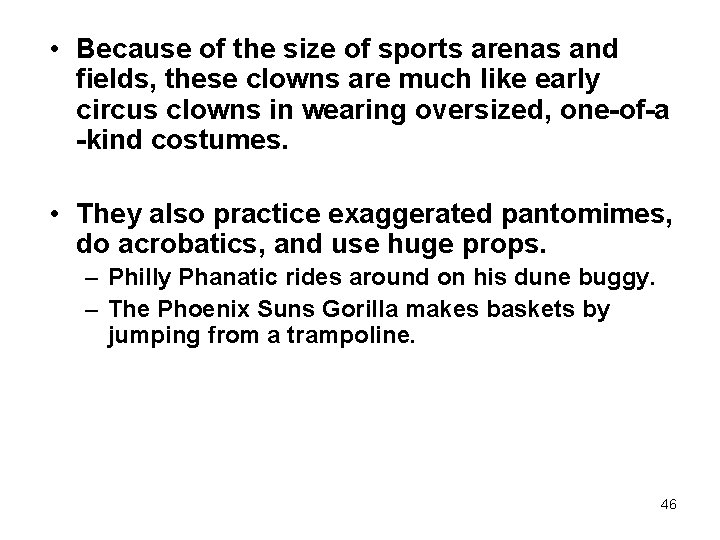  • Because of the size of sports arenas and fields, these clowns are