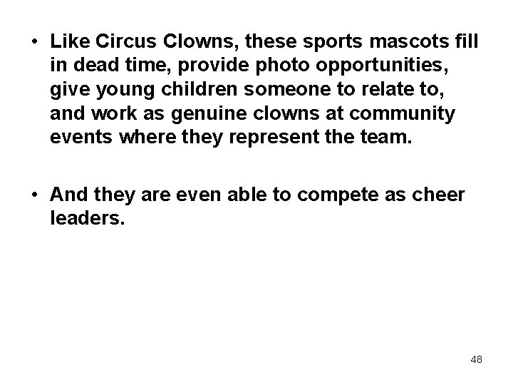 • Like Circus Clowns, these sports mascots fill in dead time, provide photo
