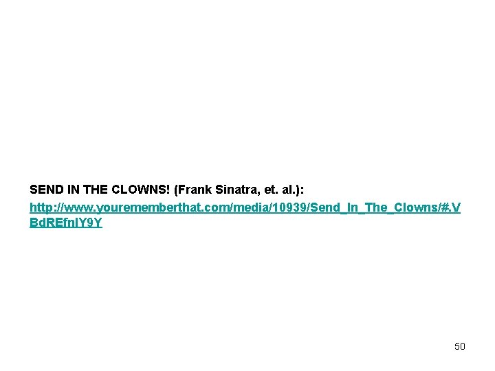 SEND IN THE CLOWNS! (Frank Sinatra, et. al. ): http: //www. yourememberthat. com/media/10939/Send_In_The_Clowns/#. V