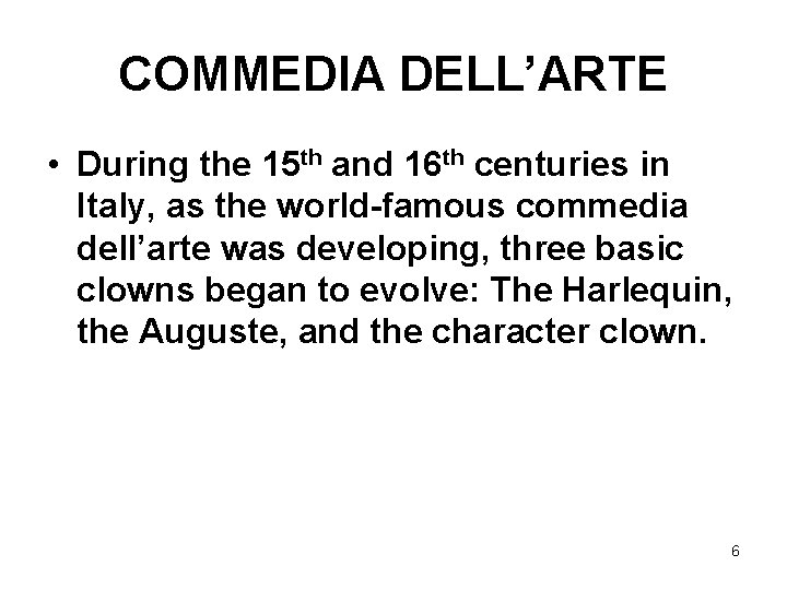 COMMEDIA DELL’ARTE • During the 15 th and 16 th centuries in Italy, as