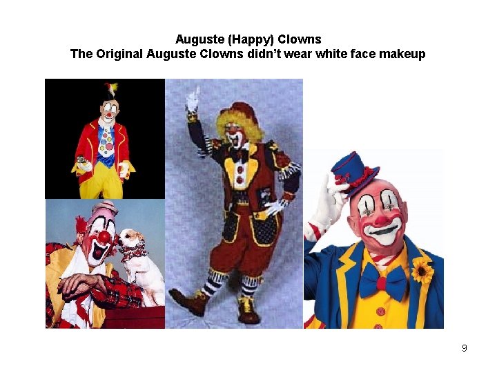 Auguste (Happy) Clowns The Original Auguste Clowns didn’t wear white face makeup 9 
