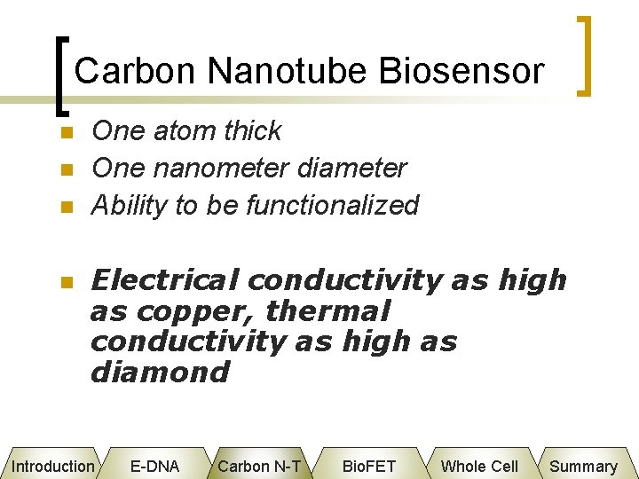 Carbon Nanotube Biosensor n n One atom thick One nanometer diameter Ability to be
