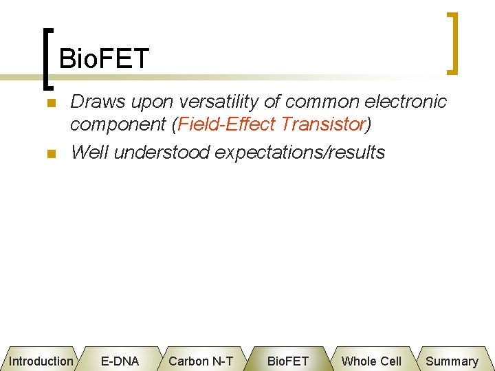 Bio. FET n n Draws upon versatility of common electronic component (Field-Effect Transistor) Well