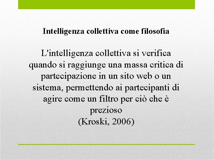 Intelligenza collettiva come filosofia L'intelligenza collettiva si verifica quando si raggiunge una massa critica