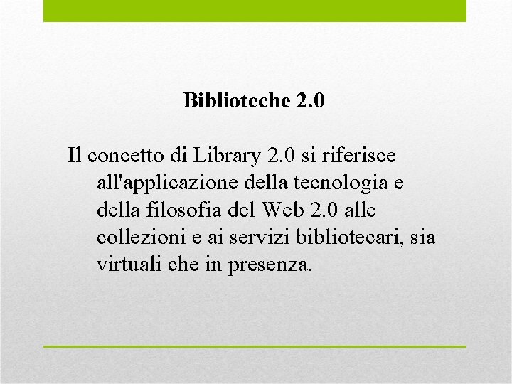 Biblioteche 2. 0 Il concetto di Library 2. 0 si riferisce all'applicazione della tecnologia