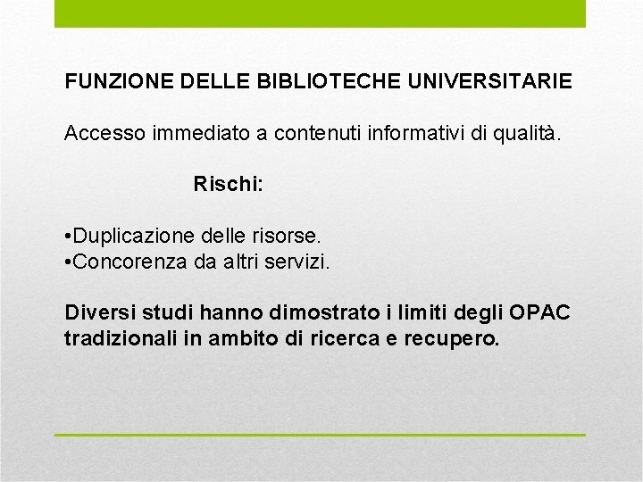 FUNZIONE DELLE BIBLIOTECHE UNIVERSITARIE Accesso immediato a contenuti informativi di qualità. Rischi: • Duplicazione