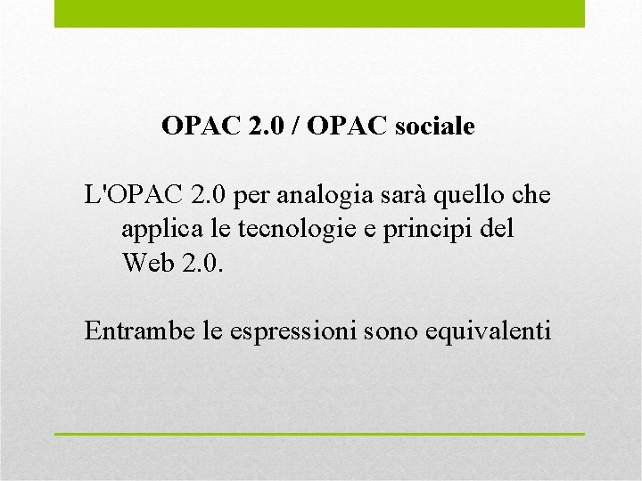 OPAC 2. 0 / OPAC sociale L'OPAC 2. 0 per analogia sarà quello che