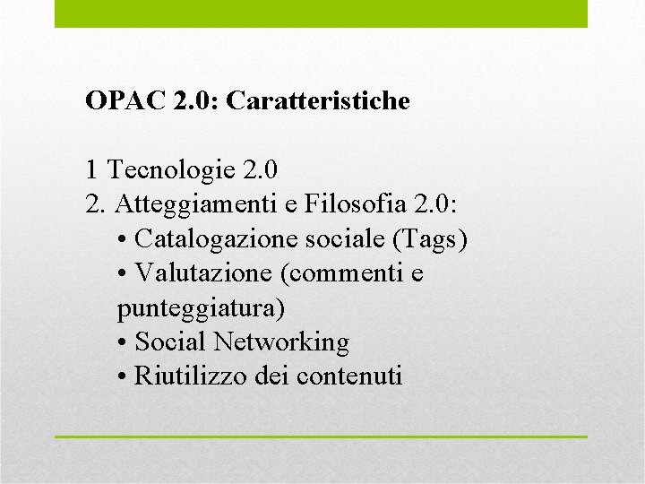 OPAC 2. 0: Caratteristiche 1 Tecnologie 2. 0 2. Atteggiamenti e Filosofia 2. 0: