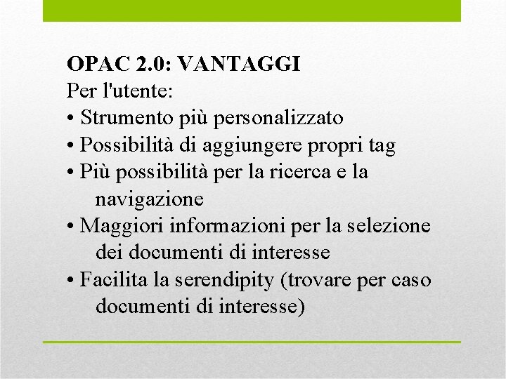 OPAC 2. 0: VANTAGGI Per l'utente: • Strumento più personalizzato • Possibilità di aggiungere