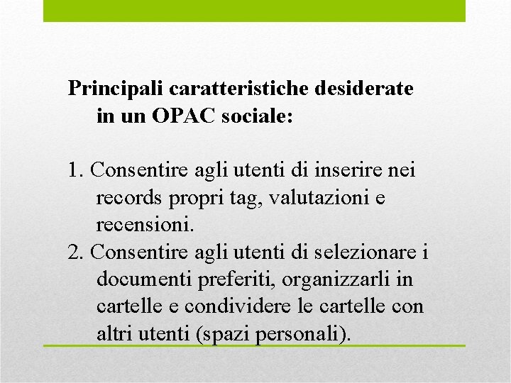 Principali caratteristiche desiderate in un OPAC sociale: 1. Consentire agli utenti di inserire nei