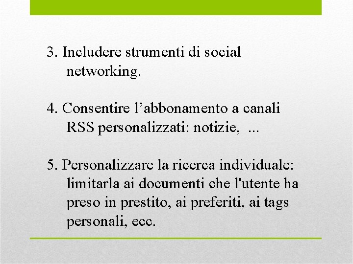 3. Includere strumenti di social networking. 4. Consentire l’abbonamento a canali RSS personalizzati: notizie,