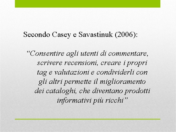Secondo Casey e Savastinuk (2006): “Consentire agli utenti di commentare, scrivere recensioni, creare i