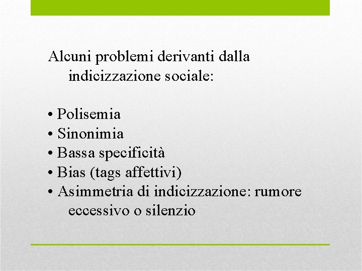 Alcuni problemi derivanti dalla indicizzazione sociale: • Polisemia • Sinonimia • Bassa specificità •