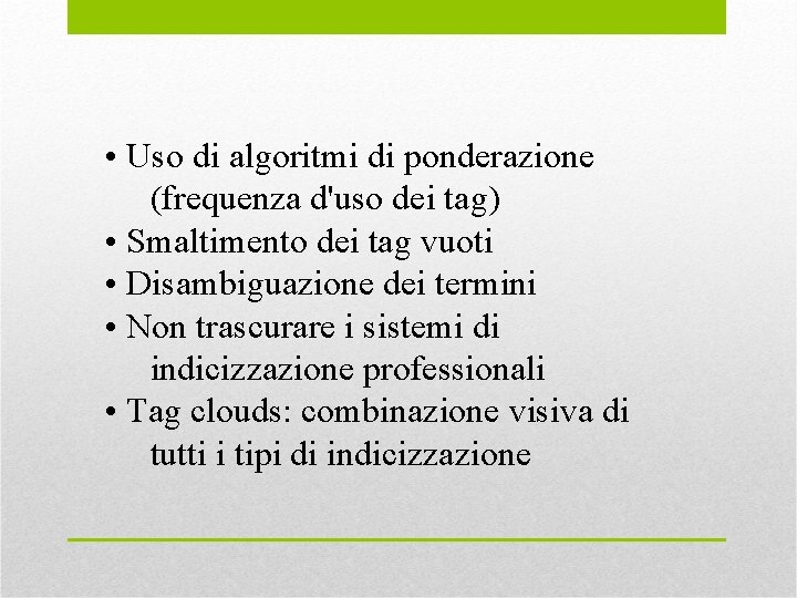  • Uso di algoritmi di ponderazione (frequenza d'uso dei tag) • Smaltimento dei