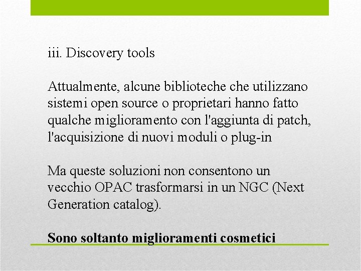 iii. Discovery tools Attualmente, alcune biblioteche utilizzano sistemi open source o proprietari hanno fatto