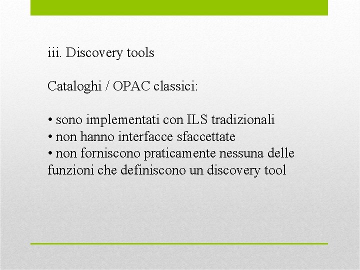 iii. Discovery tools Cataloghi / OPAC classici: • sono implementati con ILS tradizionali •