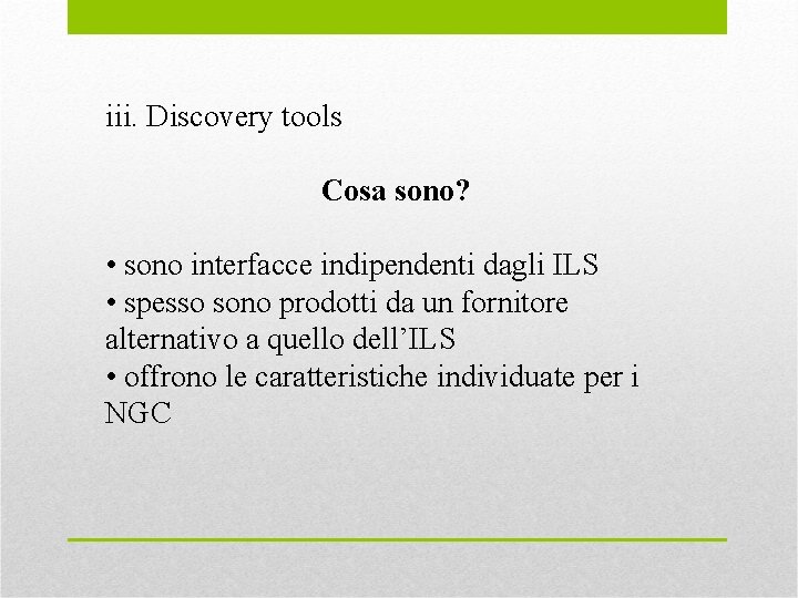 iii. Discovery tools Cosa sono? • sono interfacce indipendenti dagli ILS • spesso sono