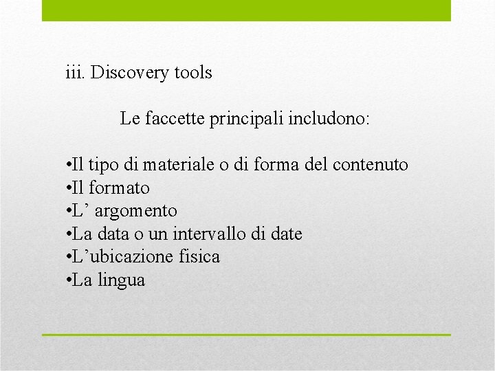 iii. Discovery tools Le faccette principali includono: • Il tipo di materiale o di