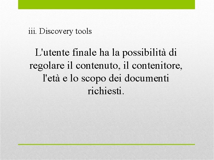 iii. Discovery tools L'utente finale ha la possibilità di regolare il contenuto, il contenitore,