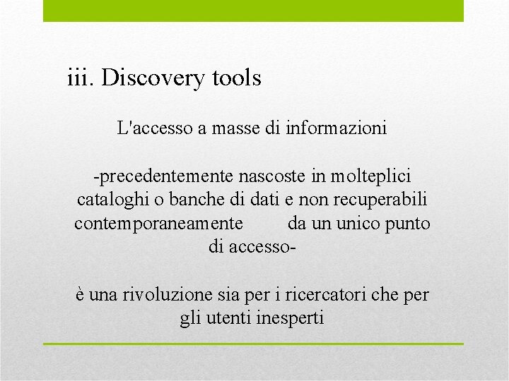 iii. Discovery tools L'accesso a masse di informazioni -precedentemente nascoste in molteplici cataloghi o