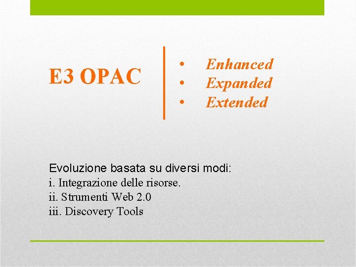 E 3 OPAC • • • Enhanced Expanded Extended Evoluzione basata su diversi modi: