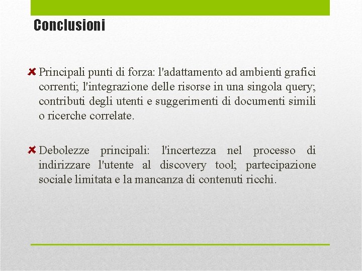 Conclusioni Principali punti di forza: l'adattamento ad ambienti grafici correnti; l'integrazione delle risorse in