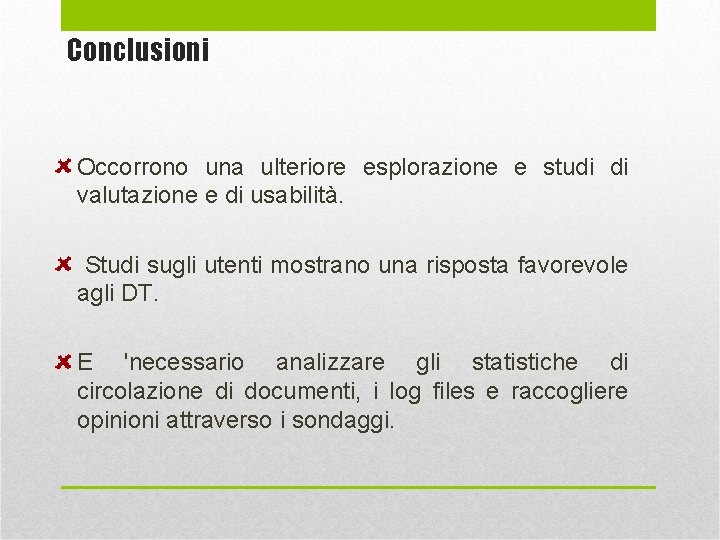 Conclusioni Occorrono una ulteriore esplorazione e studi di valutazione e di usabilità. Studi sugli