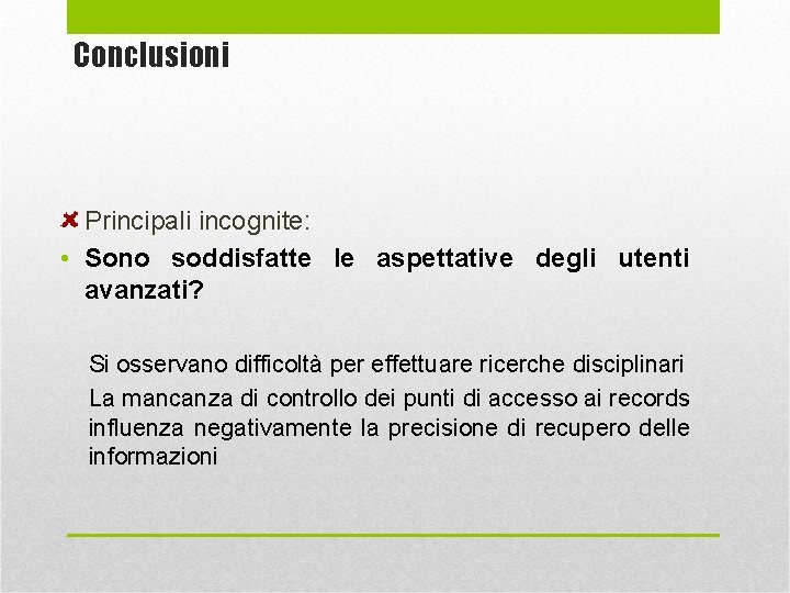 Conclusioni Principali incognite: • Sono soddisfatte le aspettative degli utenti avanzati? Si osservano difficoltà