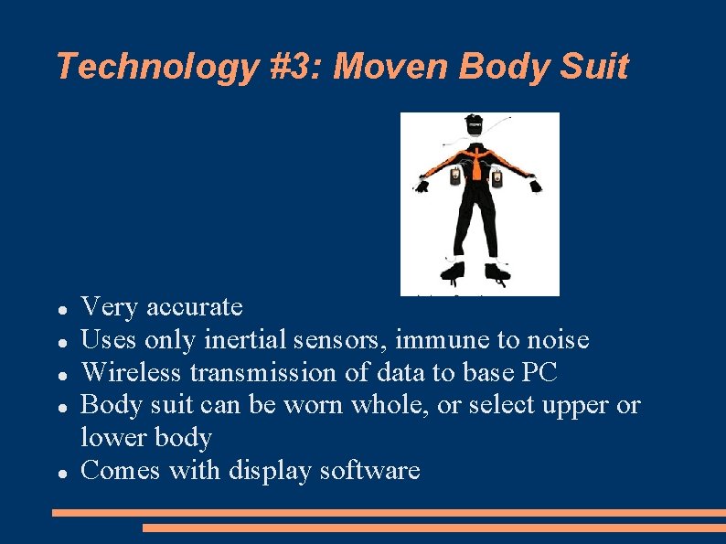 Technology #3: Moven Body Suit Very accurate Uses only inertial sensors, immune to noise