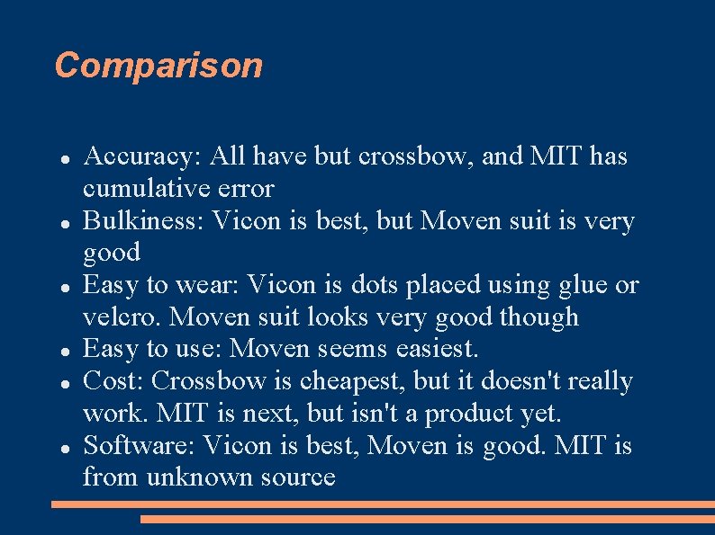 Comparison Accuracy: All have but crossbow, and MIT has cumulative error Bulkiness: Vicon is