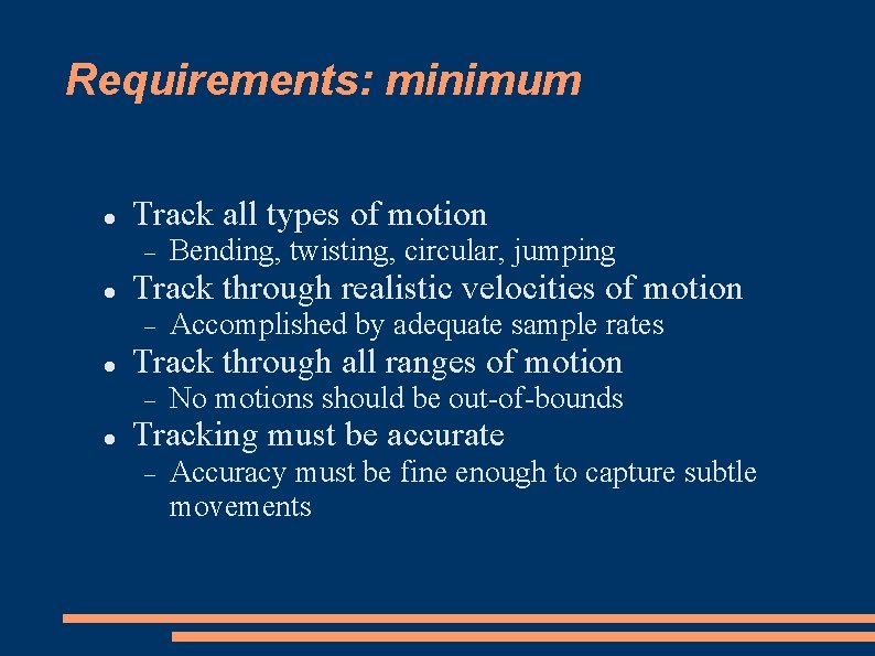 Requirements: minimum Track all types of motion Track through realistic velocities of motion Accomplished